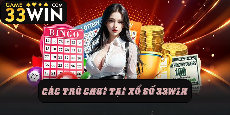 Các trò chơi cược tại xổ số 33win