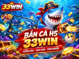 Bắn Cá H5 33WIN