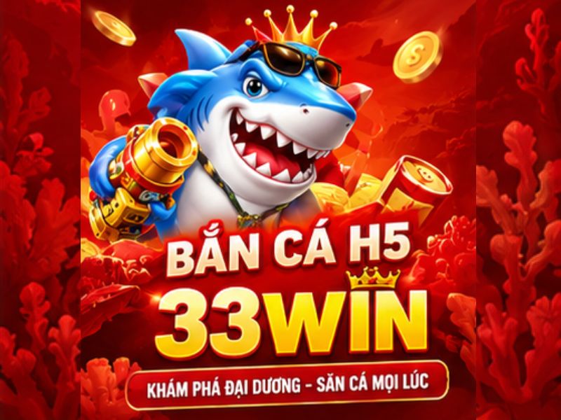 Bắn Cá H5 33WIN là gì